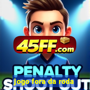 jogo fora da roda